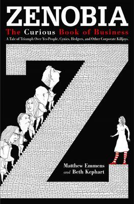 Zenobia. The Curious Book of Business. A Tale of Triumph Over Yes-Men, Cynics, Hedgers, and Other Corporate Killjoys book
