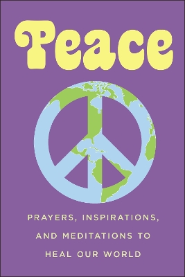 Peace: Prayers, Inspirations, and Meditations to Heal our World book