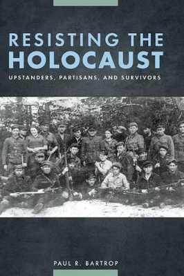 Resisting the Holocaust by Professor Paul R. Bartrop