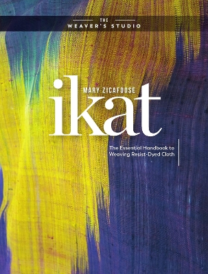 Ikat: The Essential Handbook to Weaving Resist-Dyed Cloth book