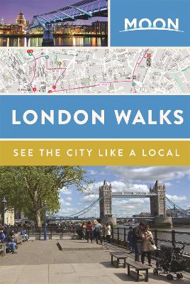 Moon London Walks (Second Edition): See the City Like a Local by Moon Travel Guides