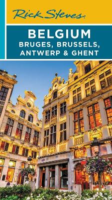Rick Steves Belgium: Bruges, Brussels, Antwerp & Ghent (Fourth Edition) by Gene Openshaw