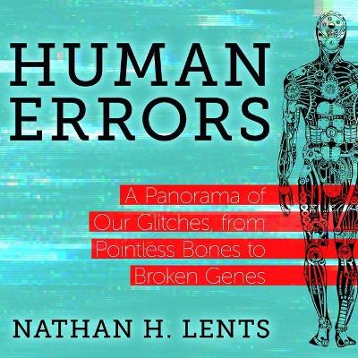 Human Errors: A Panorama of Our Glitches, from Pointless Bones to Broken Genes book