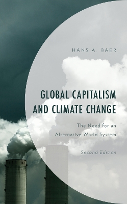 Global Capitalism and Climate Change: The Need for an Alternative World System by Hans A. Baer