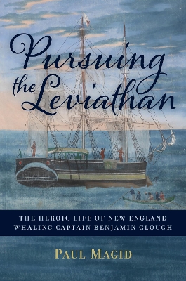 Pursuing the Leviathan: The Heroic Life of New England Whaling Captain Benjamin Clough book
