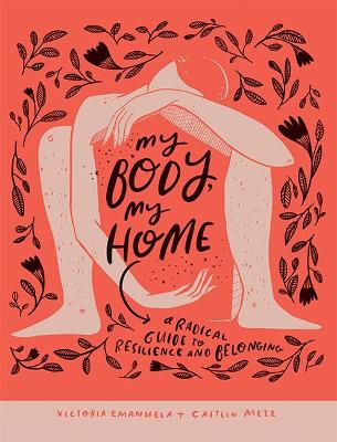 My Body, My Home: A Radical Guide to Resilience and Belonging book