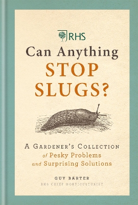 RHS Can Anything Stop Slugs?: A Gardener's Collection of Pesky Problems and Surprising Solutions book