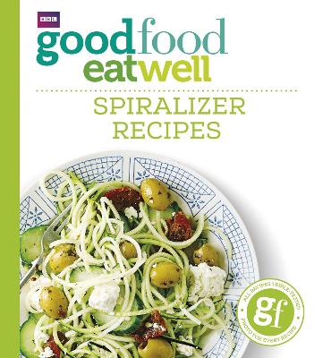 Good Food Eat Well: Spiralizer Recipes book