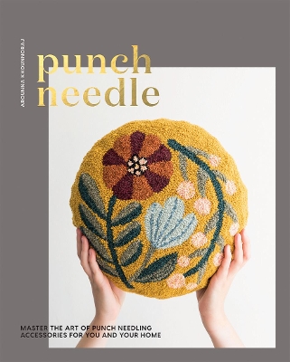 Punch Needle: Master the Art of Punch Needling Accessories for You and Your Home book