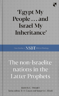 'Egypt My People ... and Israel My Inheritance': The Non-Israelite Nations In The Latter Prophets book