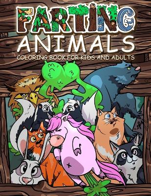 FARTING ANIMALS Coloring Book: Hilarious Gag Gift Idea for Kids and Adults! book