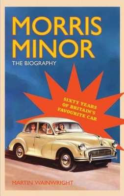 Morris Minor: The Biography - 60 Years of Britain's Favourite Car book