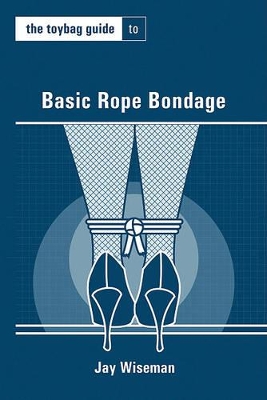 Toybag Guide to Basic Rope Bondage book