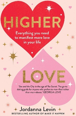 Higher Love: Everything you need to manifest more love in your life by Jordanna Levin