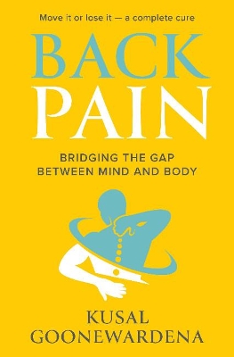 Back Pain: Bridging the Gap Between Mind and Body by Kusal Goonewardena