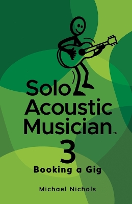 Solo Acoustic Musician 3: Booking a Gig book