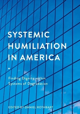 Systemic Humiliation in America by Daniel Rothbart