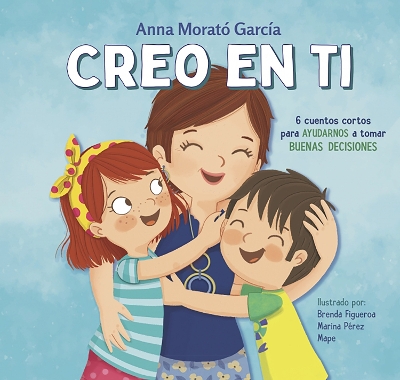 Creo en ti: 6 cuentos cortos para ayudarnos a tomar buenas decisiones / I Believe in You: 6 Short Stories to Help Them Make Good Decisions book