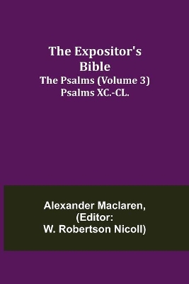 The Expositor's Bible: The Psalms (Volume 3) Psalms XC.-CL. book