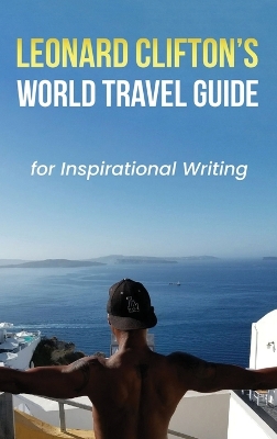 Leonard Clifton's World Travel Guide for Inspirational Writing by Leonard Clifton
