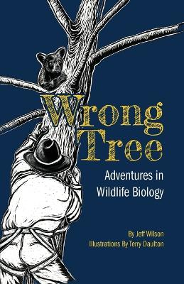 Wrong Tree: Adventures in Wildlife Biology book