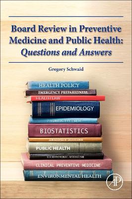 Board Review in Preventive Medicine and Public Health by Gregory M. Schwaid