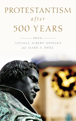 Protestantism after 500 Years by Thomas Albert Howard