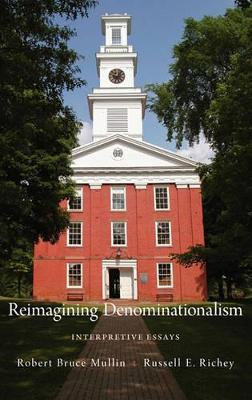 Reimagining Denominationalism by Robert Bruce Mullin