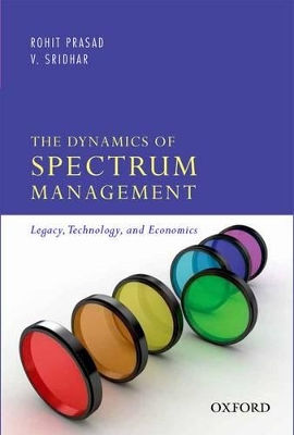 The Dynamics of Spectrum Management: Legacy, Technology, and Economics book