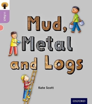 Oxford Reading Tree inFact: Oxford Level 1+: Mud, Metal and Logs book