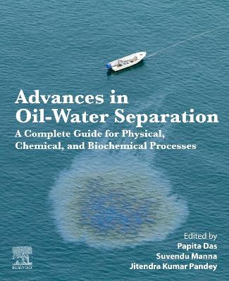 Advances in Oil-Water Separation: A Complete Guide for Physical, Chemical, and Biochemical Processes book