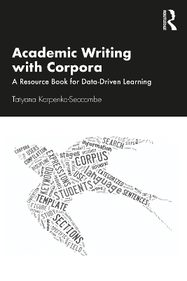 Academic Writing with Corpora: A Resource Book for Data-Driven Learning by Tatyana Karpenko-Seccombe