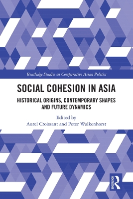 Social Cohesion in Asia: Historical Origins, Contemporary Shapes and Future Dynamics by Aurel Croissant