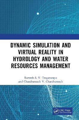 Dynamic Simulation and Virtual Reality in Hydrology and Water Resources Management by Ramesh S.V. Teegavarapu