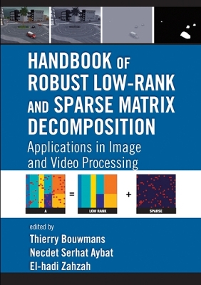 Handbook of Robust Low-Rank and Sparse Matrix Decomposition: Applications in Image and Video Processing book