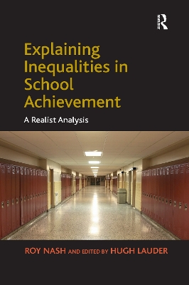 Explaining Inequalities in School Achievement: A Realist Analysis by Roy Nash
