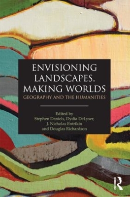 Envisioning Landscapes, Making Worlds by Stephen Daniels