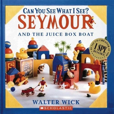 Can You See What I See?: Seymour Builds a Boat by Walter Wick