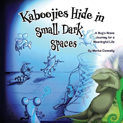 Kaboojies Hide in Small, Dark Spaces: A Bug's Brave Journey for a Meaningful Life book