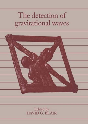 The Detection of Gravitational Waves by David G. Blair