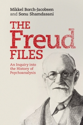 The Freud Files by Mikkel Borch-Jacobsen