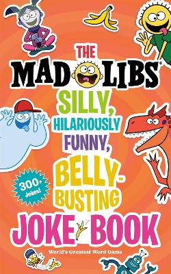 The Mad Libs Silly, Hilariously Funny, Belly-Busting Joke Book: 300+ Jokes! book