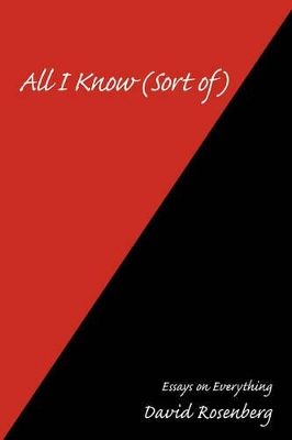 All I Know (Sort of): Essays on Everything book