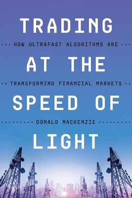 Trading at the Speed of Light: How Ultrafast Algorithms Are Transforming Financial Markets book