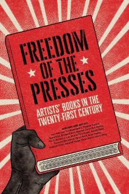 Freedom of the Presses: Artists' Books in the Twenty-First Century book