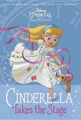 Disney Princess Beginnings: Cinderella Takes the Stage book