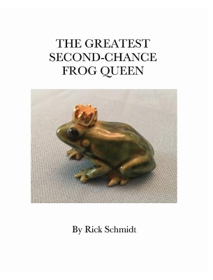 The Greatest Second-Chance Frog Queen: A Not-Just-4-Children, Collectible 1st Edition. book
