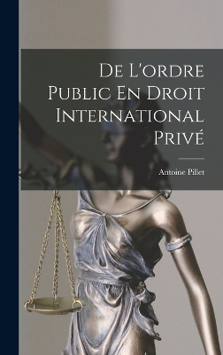 De L'ordre Public En Droit International Privé by Antoine Pillet