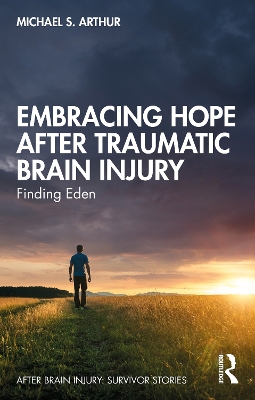 Embracing Hope After Traumatic Brain Injury: Finding Eden by Michael S. Arthur