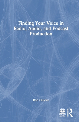 Finding Your Voice in Radio, Audio, and Podcast Production book